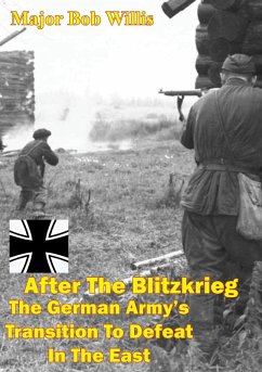 After The Blitzkrieg: The German Army's Transition To Defeat In The East (eBook, ePUB) - Jr., Major Bob E. Willis