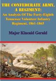 Confederate Army, A Regiment: An Analysis Of The Forty-Eighth Tennessee Volunteer Infantry Regiment, 1861-1865 (eBook, ePUB)