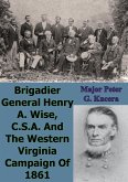 Brigadier General Henry A. Wise, C.S.A. And The Western Virginia Campaign Of 1861 (eBook, ePUB)