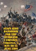 Staff Ride Handbook For The Overland Campaign, Virginia, 4 May To 15 June 1864 (eBook, ePUB)