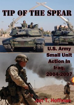 Tip Of The Spear: U.S. Army Small Unit Action In Iraq, 2004-2007 [Illustrated Edition] (eBook, ePUB) - Hoffman, Jon T.