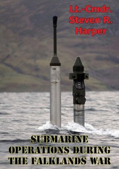 Submarine Operations During The Falklands War (eBook, ePUB) - Harper, Lieutenant Commander Steven R.