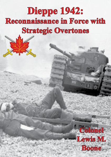 Dieppe 1942: Reconnaissance In Force With Strategic Overtones (eBook, ePUB) Dieppe 1942: Reconnaissance In Force With Strategic Overtones (eBook, ePUB)