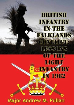 British Infantry In The Falklands Conflict: Lessons Of The Light Infantry In 1982 (eBook, ePUB) - Pullan, Major Andrew M.