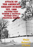 Attack On The American Embassy During Tet, 1968: Factors That Turned A Tactical Victory Into A Political Defeat (eBook, ePUB) Attack On The American Embassy During Tet, 1968: Factors That Turned A Tactical Victory Into A Political Defeat (eBook, ePUB)
