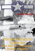 High Road To Tokyo Bay - The AAF In The Asiatic-Pacific Theater [Illustrated Edition] (eBook, ePUB)