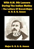 With H.M. 9th Lancers During The Indian Mutiny - The Letters Of Brevet-Major O. H. S. G. Anson [Illustrated Edition] (eBook, ePUB)