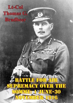 Battle For Air Supremacy Over The Somme: 1 June-30 November 1916 (eBook, ePUB) - Bradbeer, Lt-Col Thomas G.