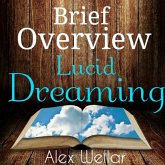 Brief Overview: Lucid Dreaming (How-to, history of, techniques) (eBook, ePUB) Brief Overview: Lucid Dreaming (How-to, history of, techniques) (eBook, ePUB)