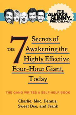 It's Always Sunny in Philadelphia: The 7 Secrets of Awakening the Highly Effective Four-Hour Giant, Today (eBook, ePUB) - Gang, The