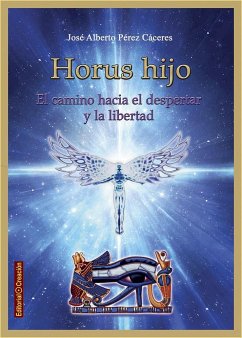 Horus hijo, el camino hacia el despertar y la libertad - Pérez Cáceres, José Alberto