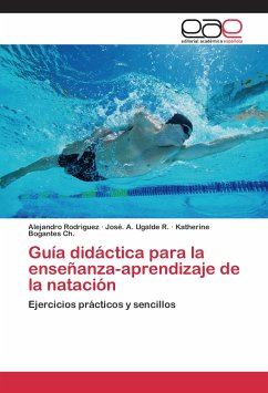 Guía didáctica para la enseñanza-aprendizaje de la natación - Rodriguez, Alejandro;Ugalde R., José. A.;Bogantes Ch., Katherine