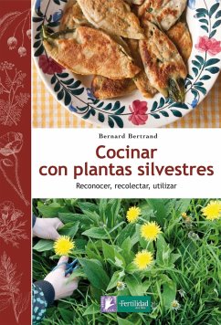 Cocinar con plantas silvestres : reconocer, recolectar, utilizar - Bertrand, Bernard; López López, Fernando