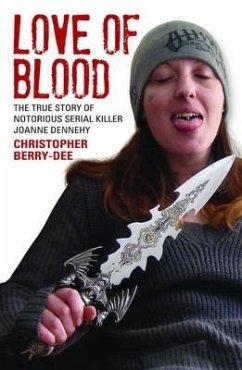 Love of Blood - The True Story of Notorious Serial Killer Joanne Dennehy (eBook, ePUB) - Berry-Dee, Christopher