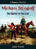 Michael Strogoff - Or, The Courier of the Czar (eBook, ePUB)