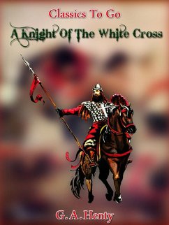 A Knight of the White Cross - a tale of the siege of Rhodes (eBook, ePUB) - Henty, G. A.