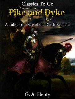 By Pike and Dyke - a Tale of the Rise of the Dutch Republic (eBook, ePUB) - Henty, G. A.