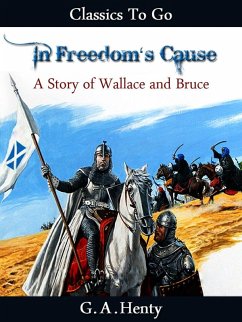 In Freedom's Cause - a Story of Wallace and Bruce (eBook, ePUB) Cover In Freedom's Cause - a Story of Wallace and Bruce (eBook, ePUB)