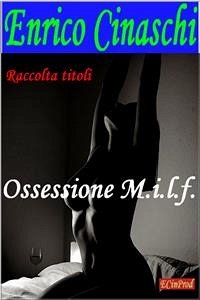 Ossessione MILF (eBook, ePUB) - Cinaschi, Enrico