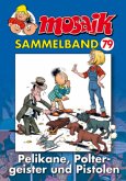 Mosaik Sammelband - Pelikane, Poltergeister und Pistolen