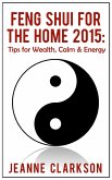 Feng Shui for the Home 2015: Tips for Wealth, Calm & Energy (eBook, ePUB)
