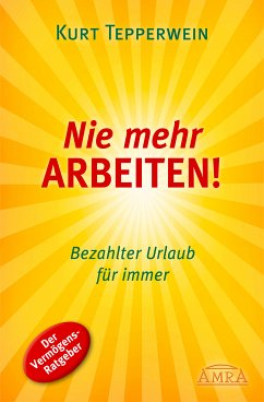 Nie mehr arbeiten! (eBook, ePUB) - Tepperwein, Kurt