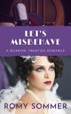 Let's Misbehave (Roaring Twenties Romances, #4) (eBook, ePUB)