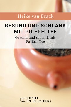 Gesund und schlank mit Pu-Erh-Tee - Der Rote Tee aus China (eBook, ePUB) - Braak, Heike van