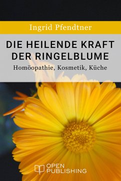 Die heilende Kraft der Ringelblume - Homöopathie, Kosmetik, Küche (eBook, ePUB)