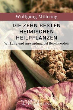 Die zehn besten heimischen Heilpflanzen - Wirkung und Anwendung bei Beschwerden (eBook, ePUB) - Möhring, Wolfgang