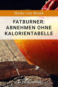 Fatburner: Abnehmen ohne Kalorientabelle (eBook, ePUB) - van Braak, Heike