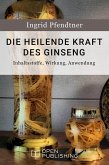 Die heilende Kraft des Ginseng - Inhaltsstoffe, Wirkung, Anwendung (eBook, ePUB)