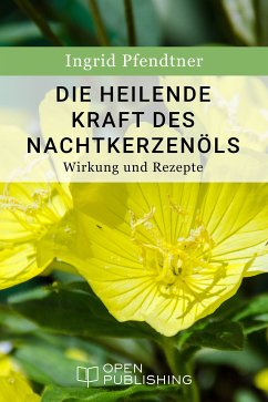 Die heilende Kraft des Nachtkerzenöls - Wirkung und Rezepte (eBook, ePUB) - Pfendtner, Ingrid