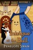 Intrigue at the Ball (Dark Darcy Mysteries, #2) (eBook, ePUB) Intrigue at the Ball (Dark Darcy Mysteries, #2) (eBook, ePUB)