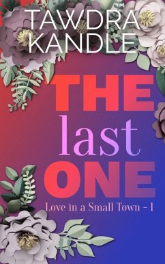 The Last One (Love in a Small Town, #1) (eBook, ePUB) - Kandle, Tawdra