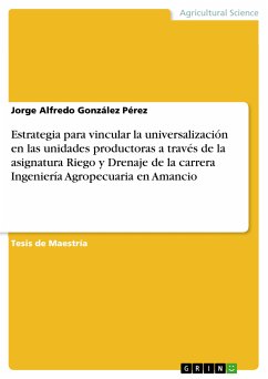 Estrategia para vincular la universalización en las unidades productoras a través de la asignatura Riego y Drenaje de la carrera Ingeniería Agropecuaria en Amancio (eBook, PDF)