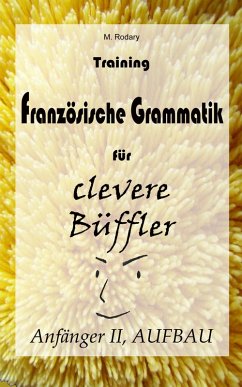 Training Französische Grammatik für clevere Büffler - Anfänger II, AUFBAU (eBook, ePUB) - Rodary, M.