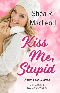 Kiss Me, Stupid (Notting Hill Diaries, #4) (eBook, ePUB) - MacLeod, Shéa R.