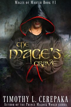 The Mage's Grave (Mages of Martir, #1) (eBook, ePUB) - Cerepaka, Timothy L.