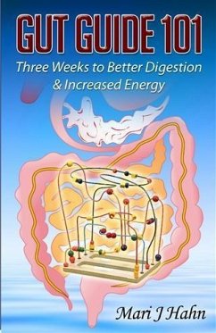 Gut Guide 101: Three Weeks to Better Digestion and Increased Energy (eBook, ePUB) - Hahn, Mari J