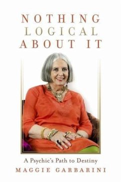 Nothing Logical About It -- A Psychic's Path to Destiny (eBook, ePUB) - Garbarini, Maggie