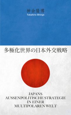 Japans außenpolitische Strategie in einer multipolaren Welt - Shinyo, Takahiro