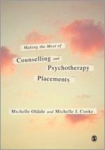 Making the Most of Counselling and Psychotherapy Placements - Oldale, Michelle; Cooke, Michelle J