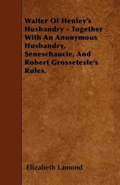 Walter Of Henley's Husbandry - Together With An Anonymous Husbandry, Seneschaucie, And Robert Grosseteste's Rules. - Lamond, Elizabeth