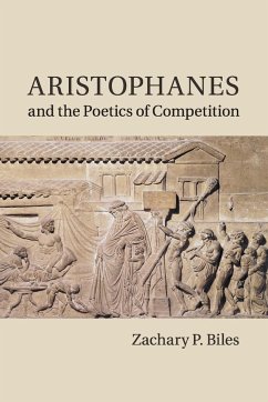 Aristophanes and the Poetics of Competition - Biles, Zachary P.