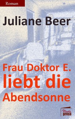 Frau Doktor E. liebt die Abendsonne - Beer, Juliane