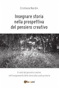 Insegnare storia nella prospettiva del pensiero creativo (eBook, PDF) - Nardin, Cristiana