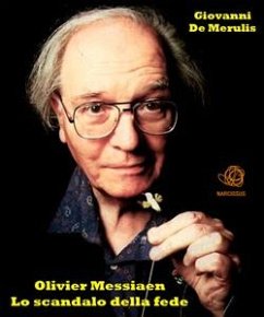 Olivier Messiaen: Lo scandalo della fede (eBook, PDF) - De Merulis, Giovanni