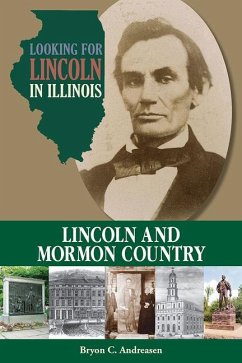Looking for Lincoln in Illinois: Lincoln and Mormon Country - Andreasen, Bryon C.