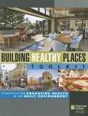 Building Healthy Places Toolkit: Strategies for Enhancing Health in the Built Environment